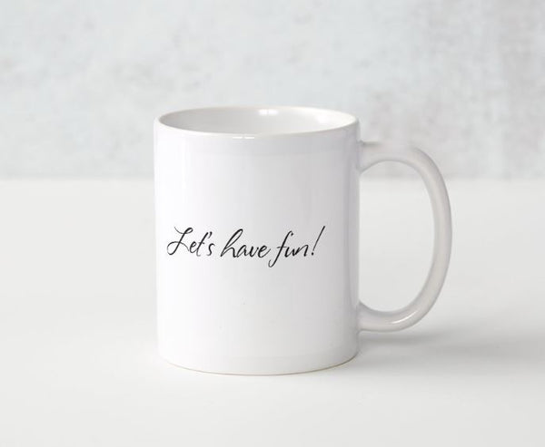 Coffee Mug - Let's Have Fun!